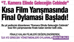 "7. Kamera Elinde Geleceğin Cebinde" Kısa Film Yarışması'nda Halk Oylaması Başlıyor!