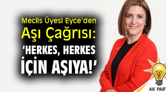 Meclis Üyesi Eyce'den Aşı Çağrısı: 'Herkes, Herkes İçin Aşıya!'